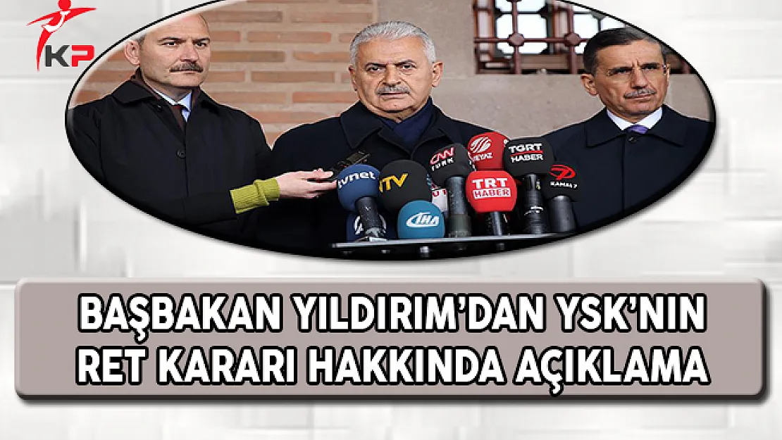Başbakan Yıldırım'dan YSK'nın Ret Kararına İlişkin Açıklama