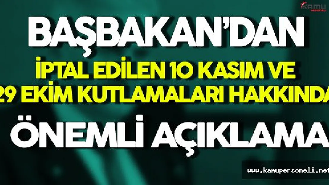 Başbakan'dan 10 Kasım ve 29 Ekim Kutlamalarının İptal Edilmesi Hakkında Önemli Açıklama