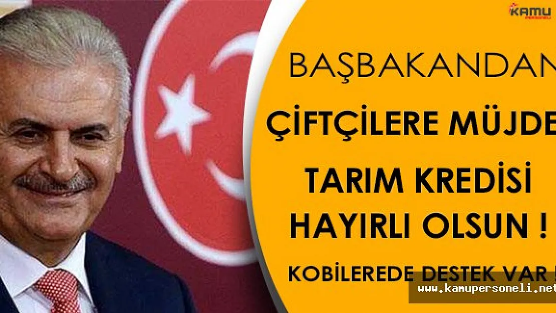 Başbakandan Müjdeli Haber: " Çiftçilere Tarım Kredisi "