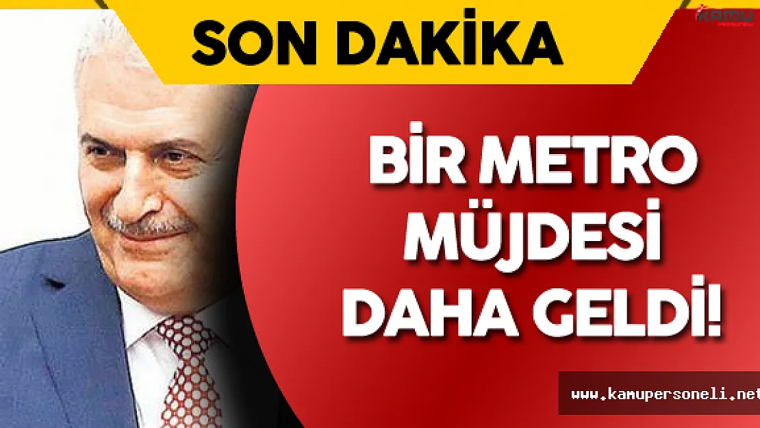 Başbakan'dan Yeni Metro Müjdesi Geldi