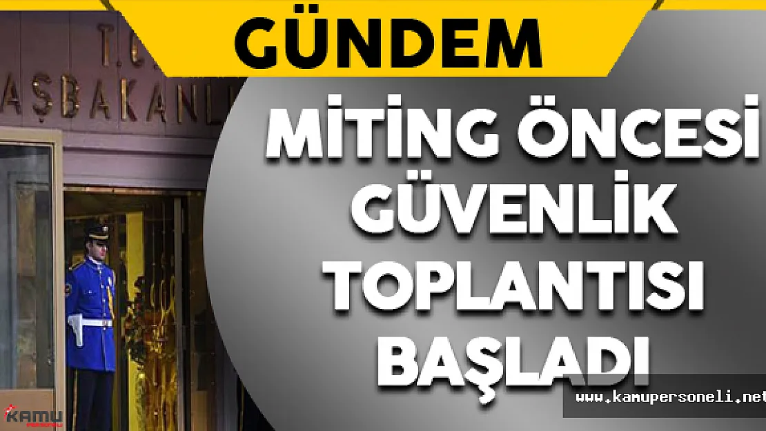 Başbakanlık Konutu'nda Güvenlik Toplantısı Başladı