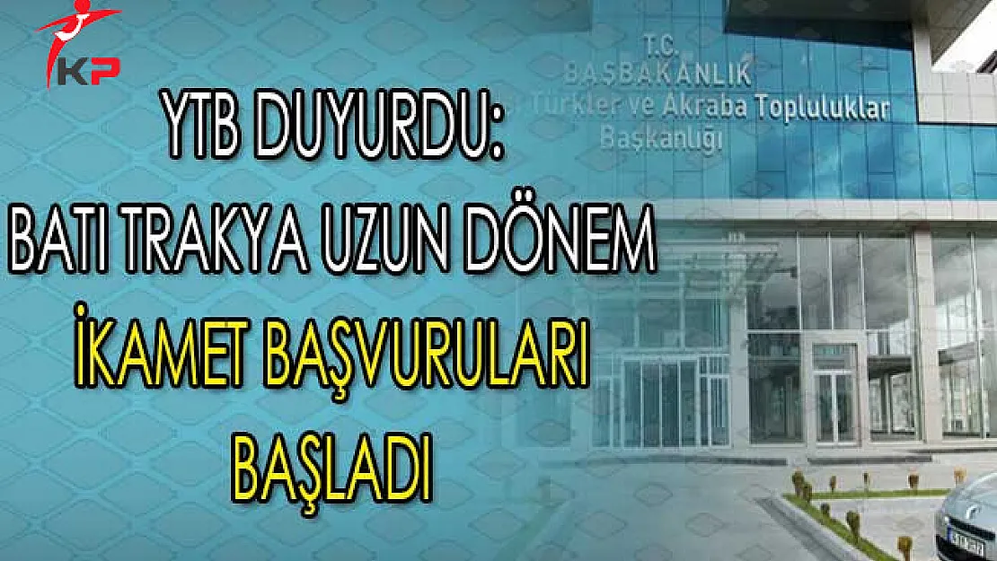 Başbakanlık YTB Duyurdu: Batı Trakya Uzun Dönem İkamet Başvuruları Başladı