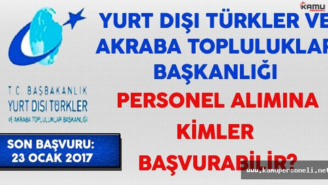 Başbakanlık Yurtdışı Türkler ve Akraba Topluluklar Başkanlığı Personel Alımına Kimler Başvurabilir?