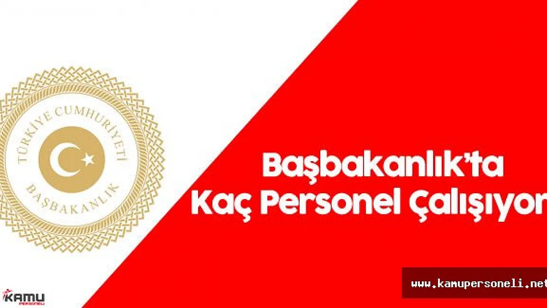 Başbakanlık'ta Kaç Personel Çalışıyor?