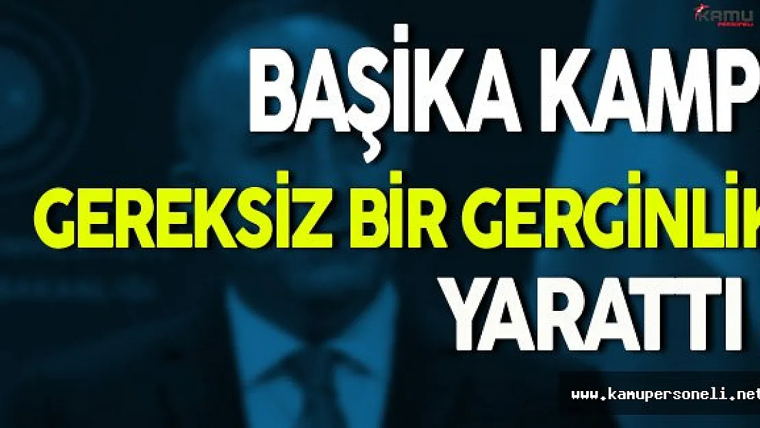 Başika Kampı Gereksiz Bir Gerginlik Yarattı