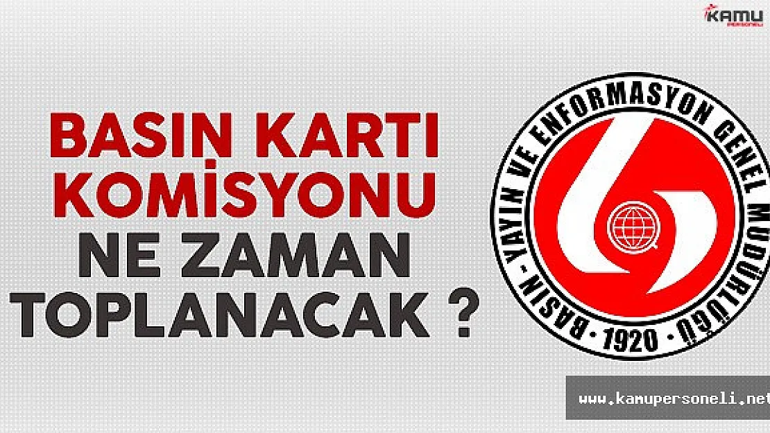 Basın Kartı Komisyonu'nun Toplanacağı Tarih Belli Oldu