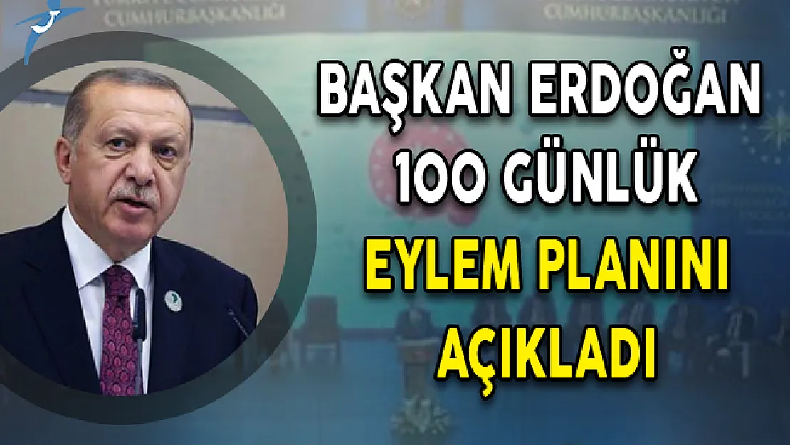 Başkan Erdoğan 100 Günlük Eylem Planını Açıkladı!