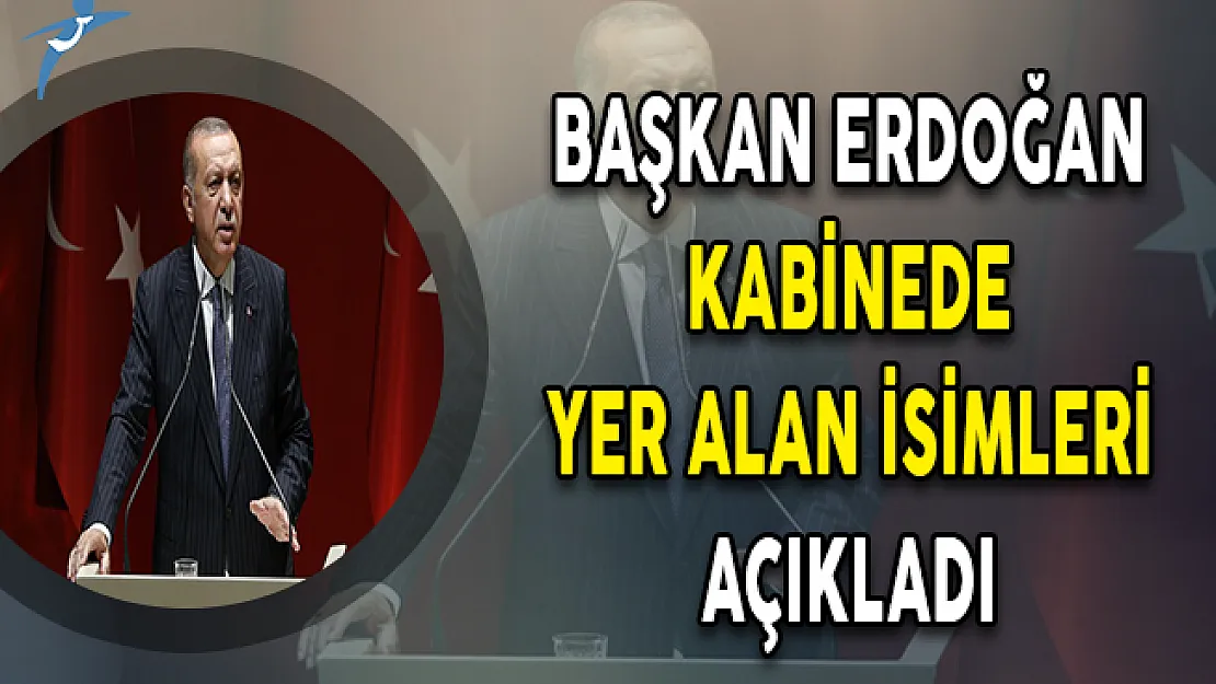 Başkan Erdoğan Kabinede Yer Alan İsimleri Açıkladı