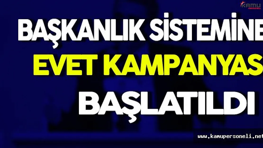 Başkanlık Sistemine Evet Kampanyası Başlatıldı