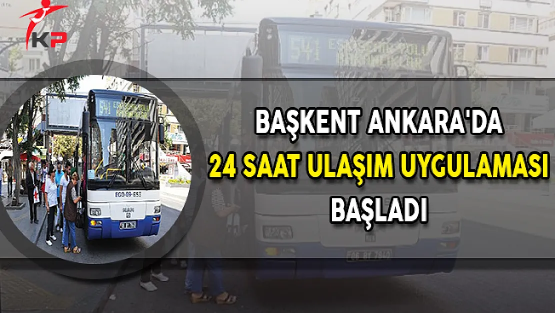 Başkent Ankara'da 24 Saat Ulaşım Uygulaması Başladı
