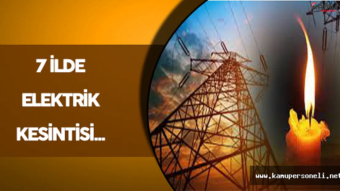 Başkent Elektrik: 7 İlde Elektrik Kesintisi Yaşanacak