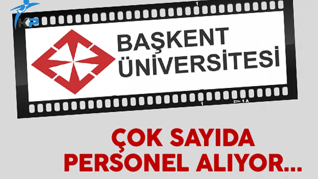 Başkent Üniversitesi En Az Ön Lisans Mezunu Personel Alıyor