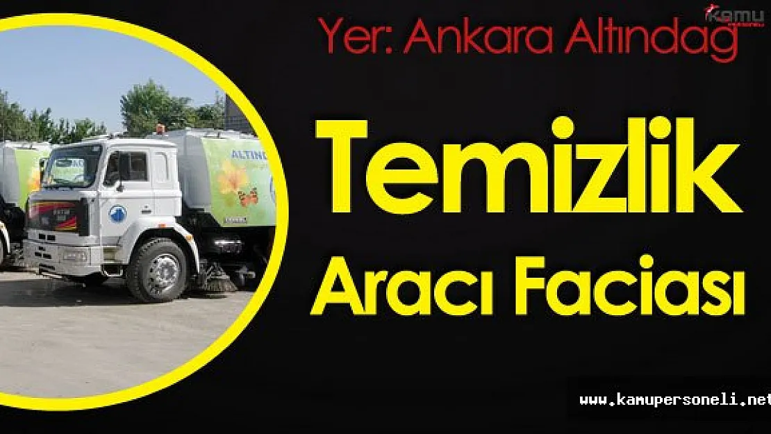 Başkentte Temizlik Aracı Faciası !