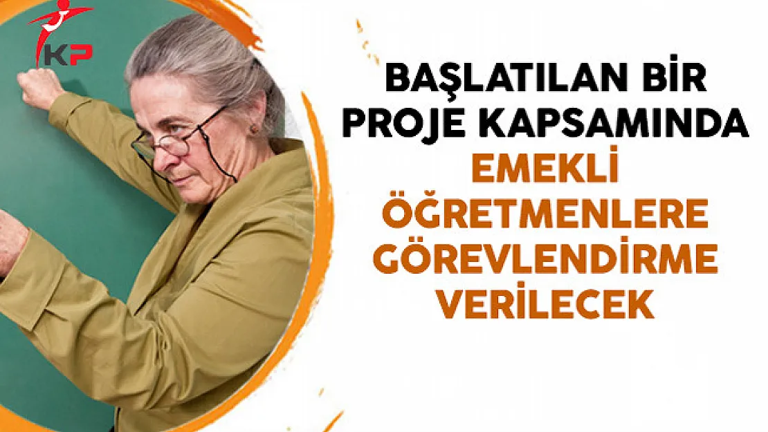 Başlatılan Bir Proje Kapsamında Emekli Öğretmenlere Görevlendirme Verilecek