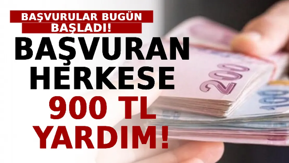 Başvuran Herkese 900 TL Yardım! Başvurular Bugün Başladı!