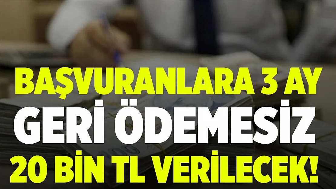 Başvuranlara 3 ay geri ödemesiz anında 20 bin TL nakit veriliyor!