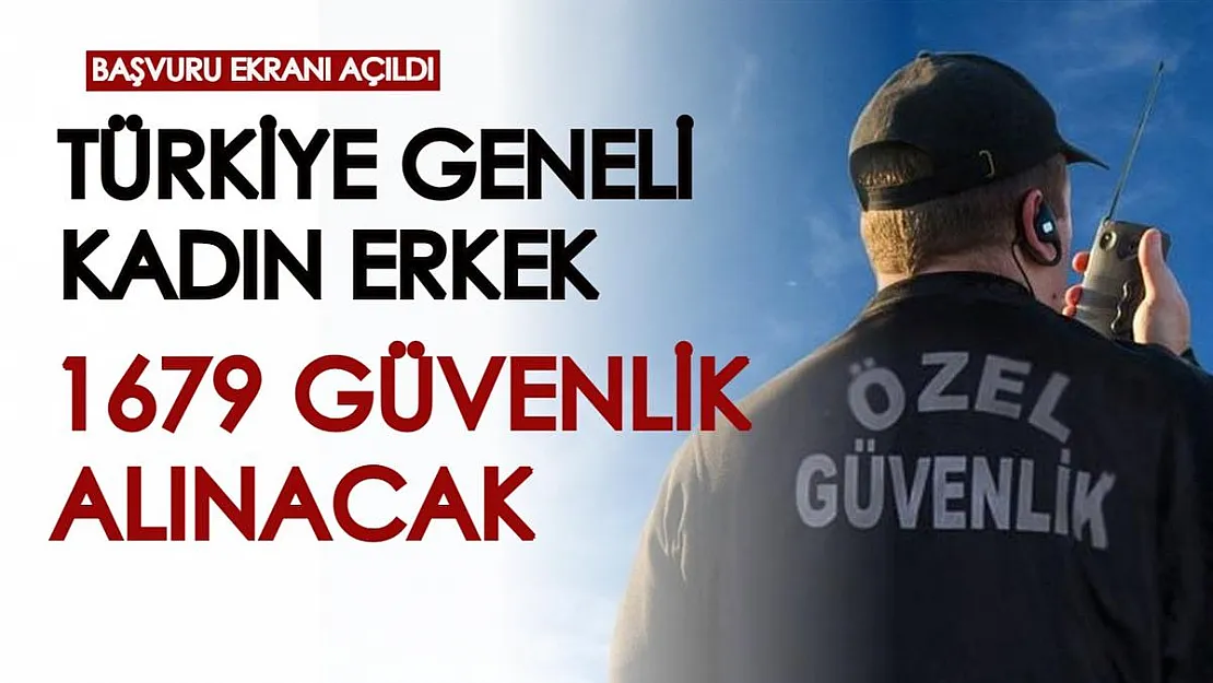 Başvuru ekranı açıldı! Türkiye geneli kadın erkek 1679 güvenlik görevlisi alınacak