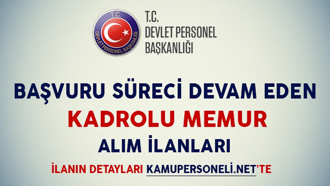 Başvuru Süreci Devam Eden Kadrolu Memur Alım İlanları