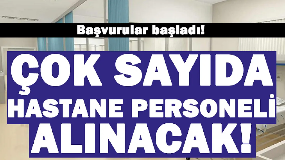 Başvurular bugün başladı! Çok sayıda hastane personeli alınıyor!