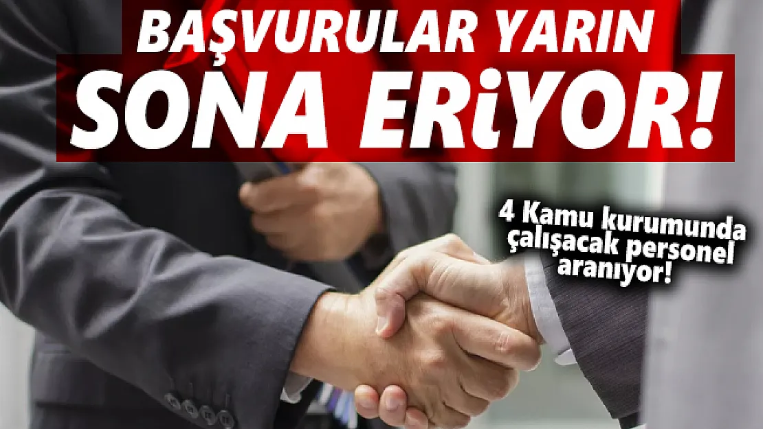 Başvurular yarın sona eriyor! 4 Kamu kurumunda çalışacak personel aranıyor!