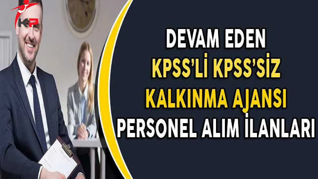 Başvuruları Devam Eden KPSS'li KPSS'siz Kalkınma Ajansı Personel Alım İlanları