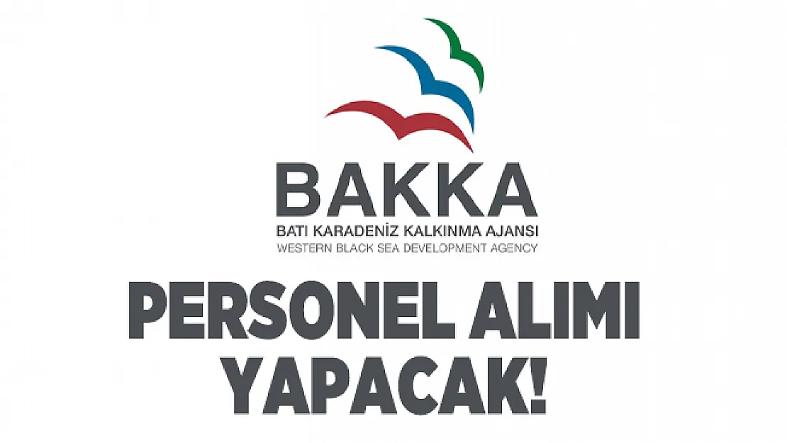 Batı Karadeniz Kalkınma Ajansına (BAKKA) 16-30 Kasım tarihleri arasında personel alımı yapacak!