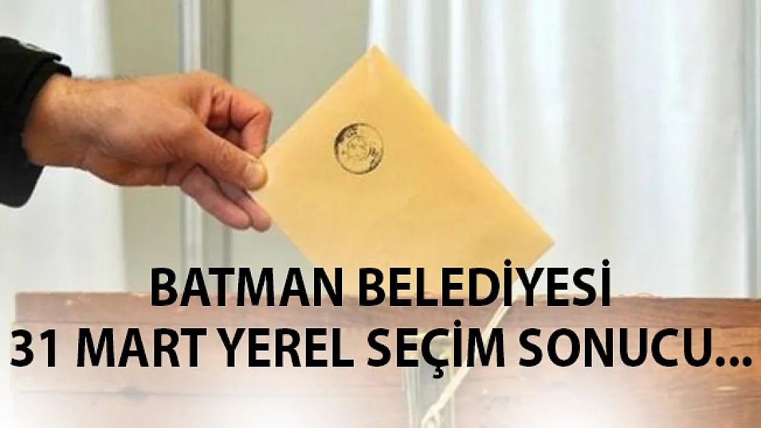 Batman 31 Mart 2019 Yerel Seçim Sonuçları- Batman'da Hangi Aday Kazandı?