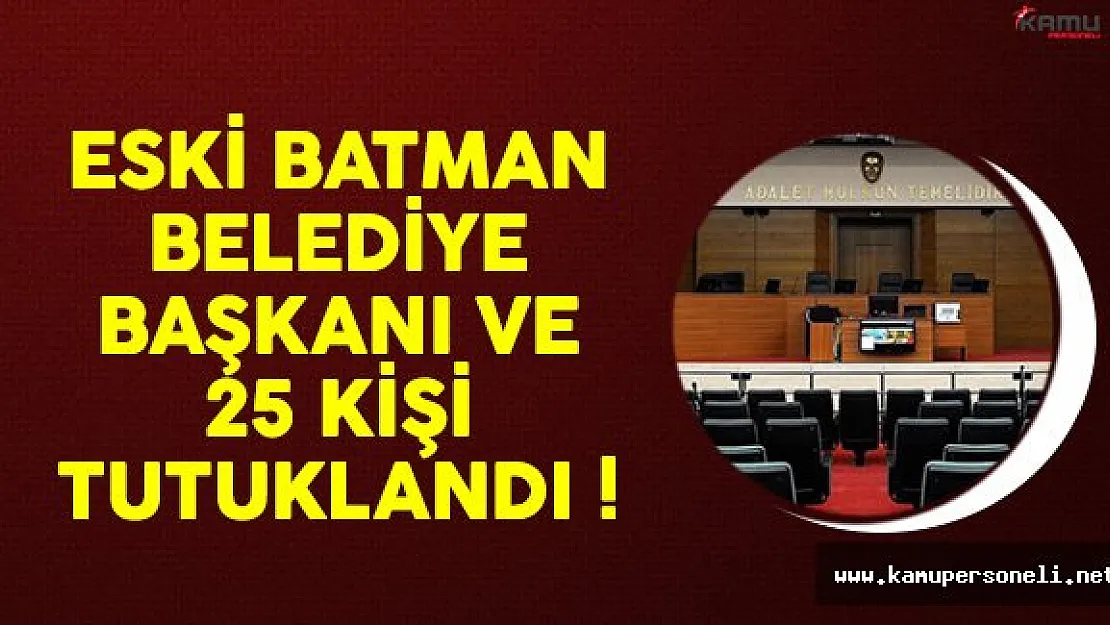 Batman Belediye Başkanı ve 25 Kişi Tutuklandı