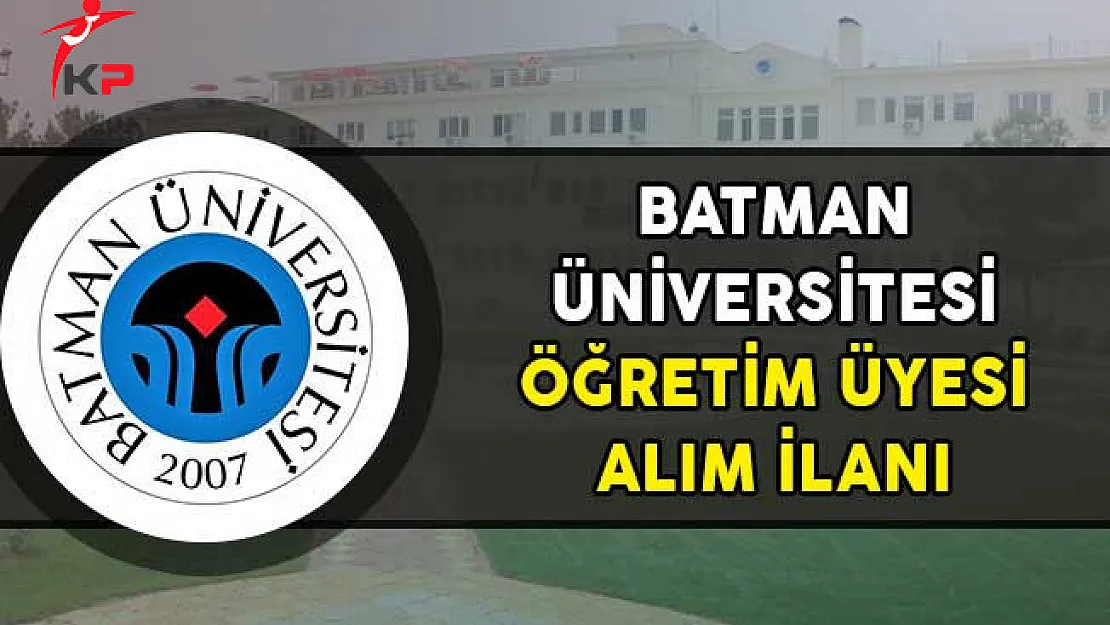 Batman Üniversitesi 35 Öğretim Üyesi Alımı Yapıyor