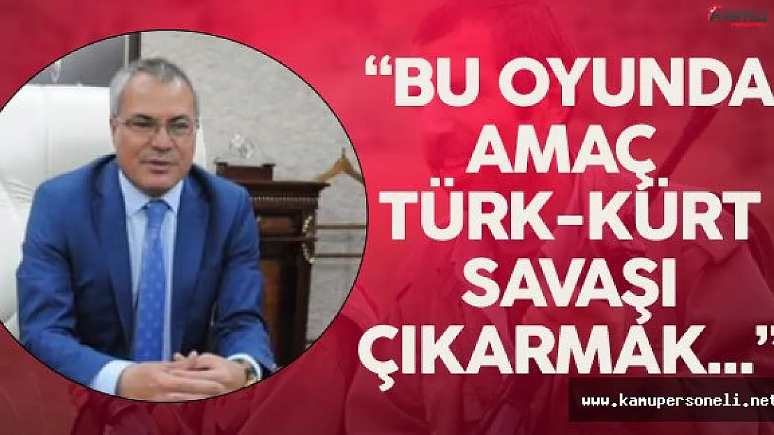 Batman Valisi Deniz : " Amaçları Türk-Kürt Savaşı Çıkartmak"