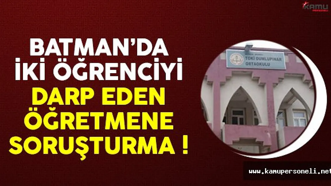 Batman'da iki öğrenciyi darp eden öğretmene büyük şok