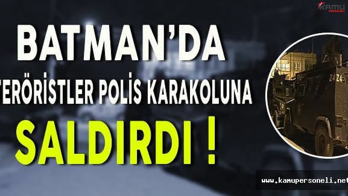 Batman'da Teröristler Polis Karakoluna Saldırdı!