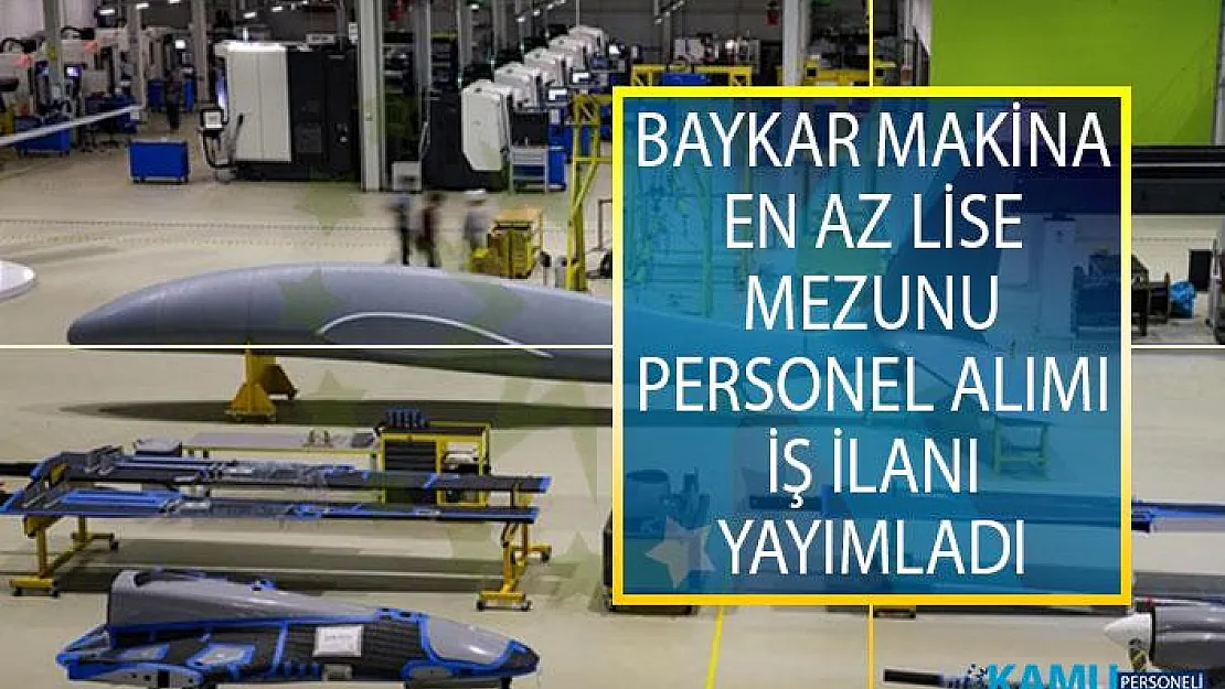 Baykar Makina En Az Lise Mezunu Personel Alımı İş İlanı!