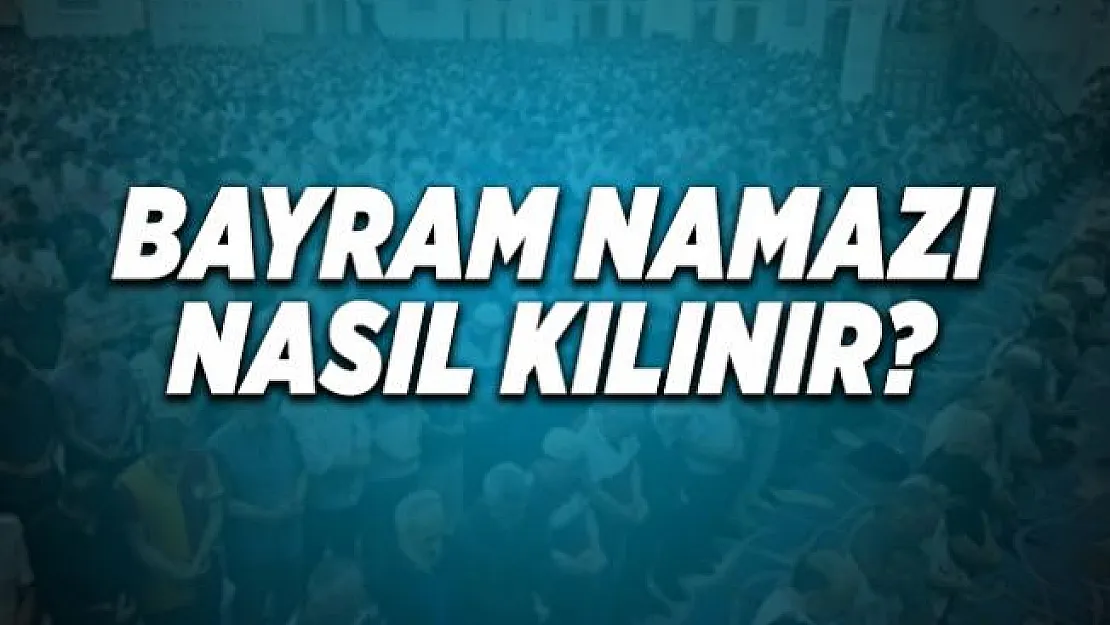 Bayram namazı nasıl kılınır? Kurban Bayram namazı kaç rekat?