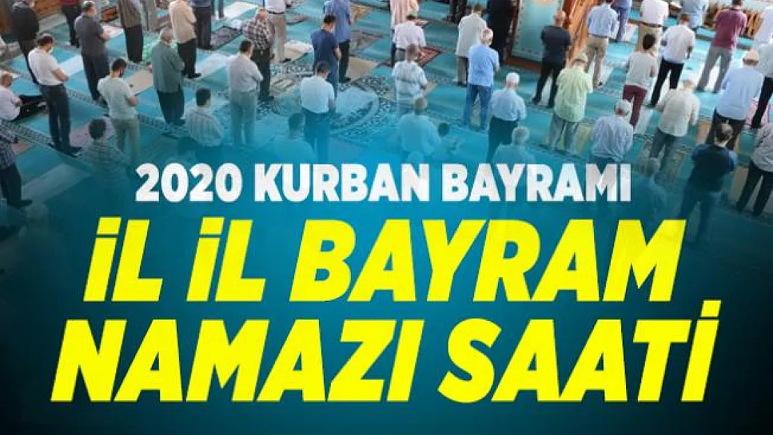 Bayram namazı saat kaçta? 2020 Kurban Bayramı il il bayram namazı saati