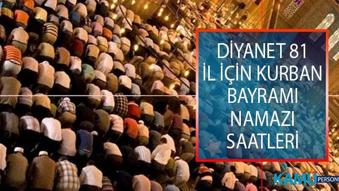 Bayram Namazı Saat Kaçta? diyanet.gov.tr Kurban Bayramı Namazı Saatleri! 11 Ağustos Bayram Namazı Saat Kaçta Kılınacak?