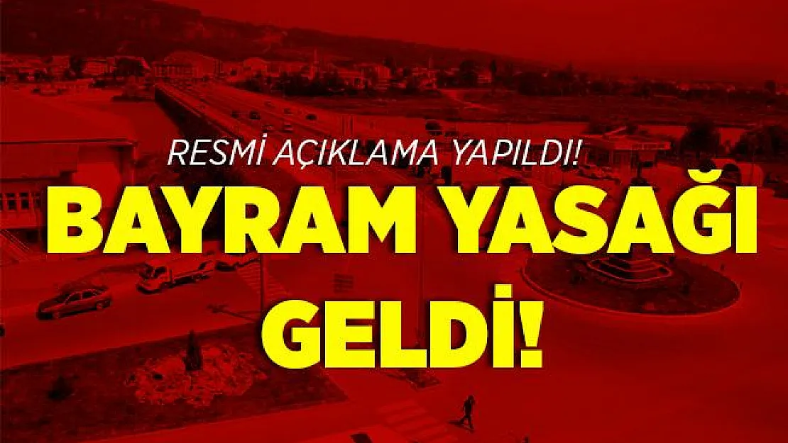 Bayram yasağı geldi! Resmi açıklama yapıldı!