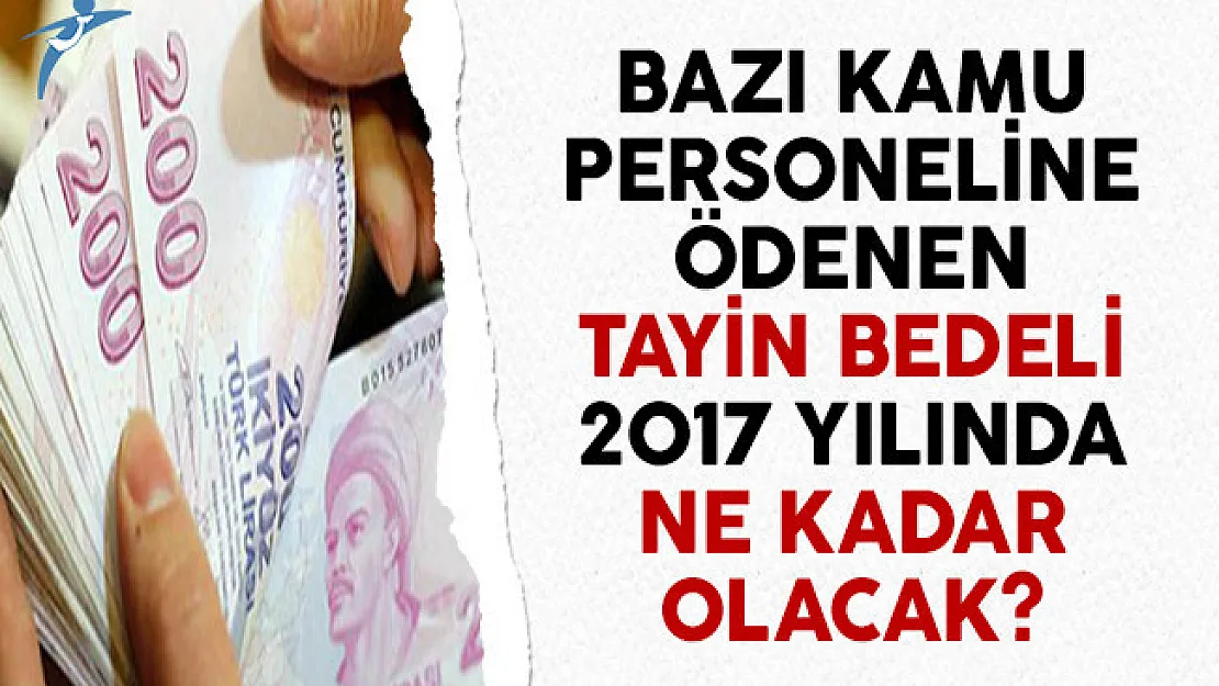 Bazı Kamu Personeline Ödenen Tayin Bedeli 2017 Yılında Ne Kadar Olacak?