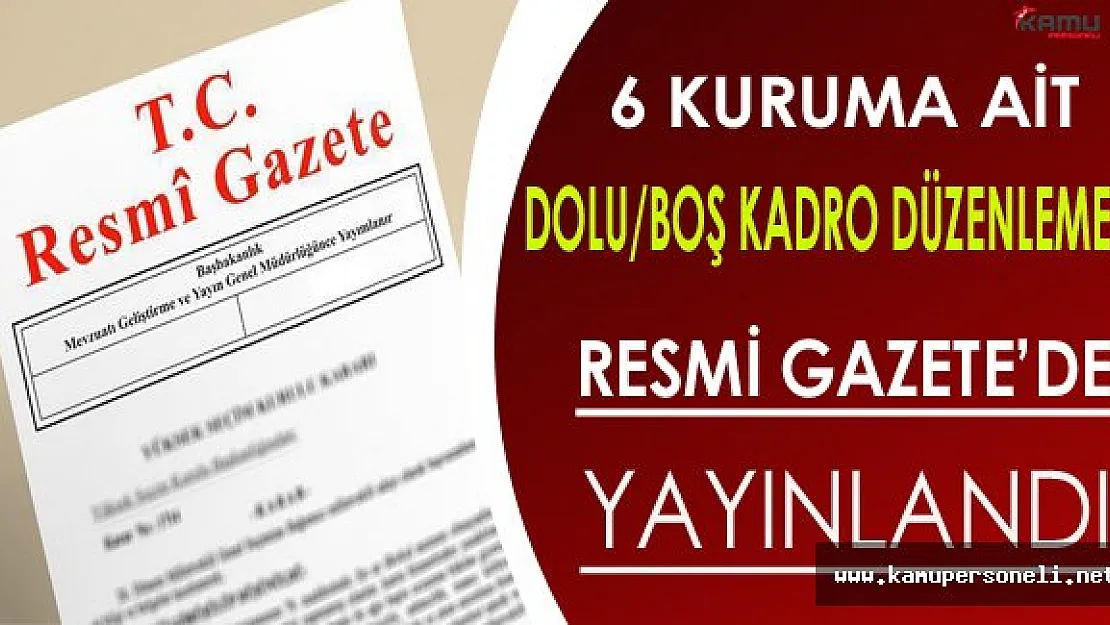 Bazı Kurumlara Ait Dolu/Boş Kadro Düzenlemesi Resmi Gazete'de Yayınlandı