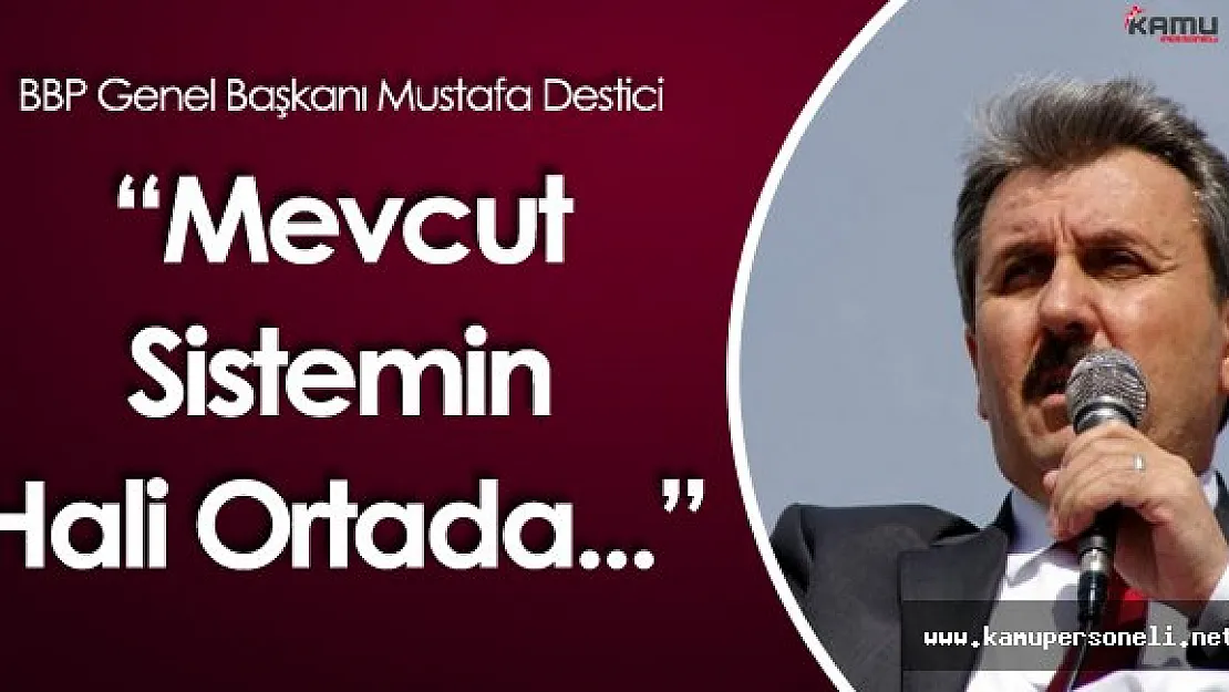 BBP Genel Başkanı Destici'den Başkanlık Sistemine Yeşil Işık