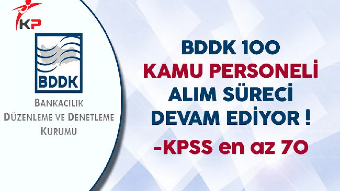 BDDK 100 Kamu Personeli Alım Süreci Devam Ediyor