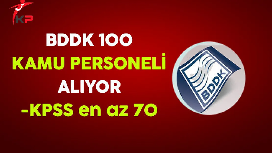 BDDK 100 Kamu Personeli Alımı Yapıyor
