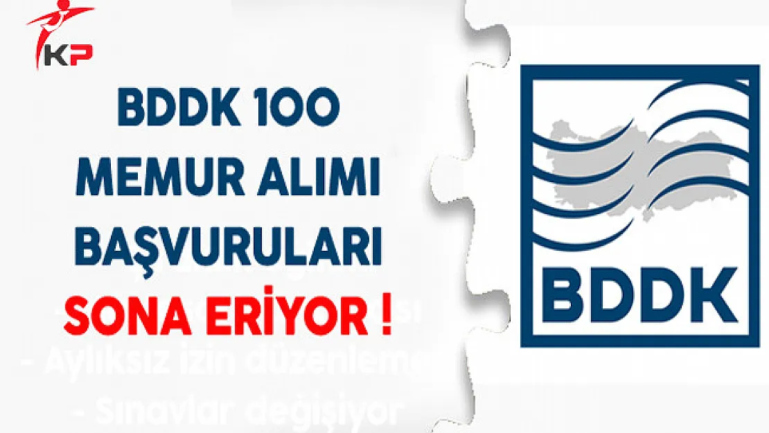 BDDK 100 Memur Alımı Başvuruları Sona Eriyor