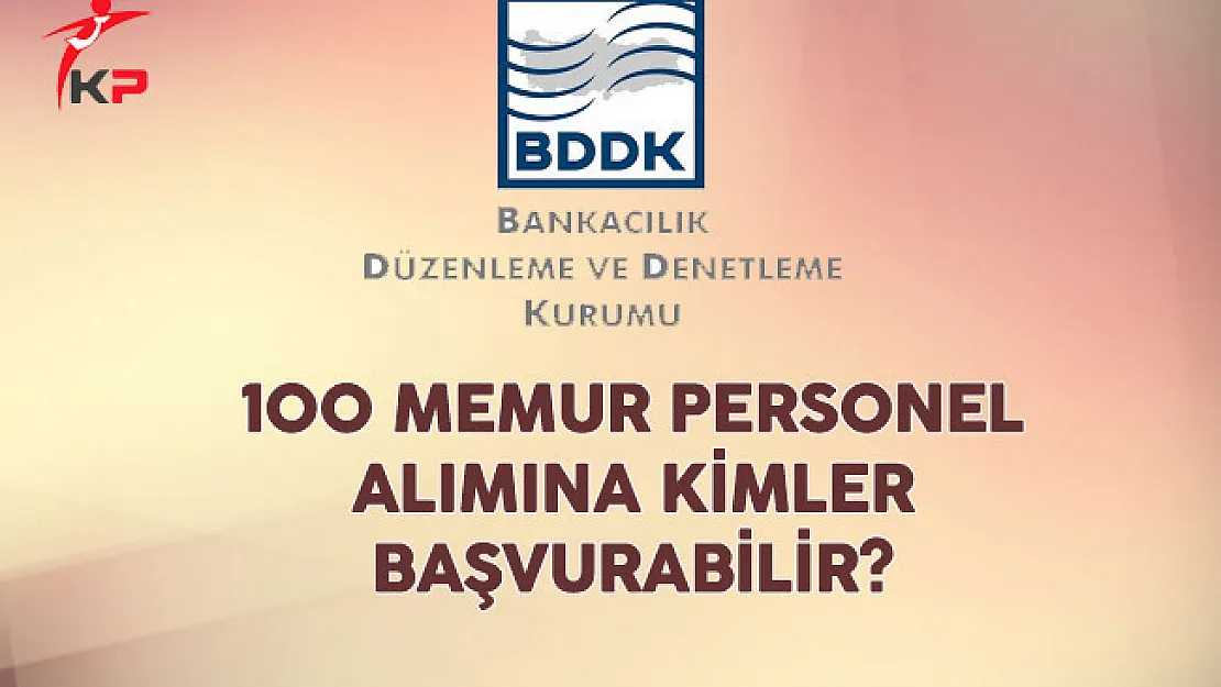 BDDK 100 Memur Personel Alımına Kimler Başvurabilir?