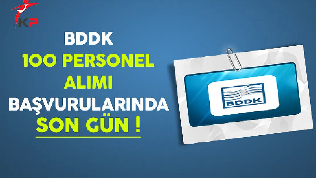 BDDK 100 Personel Alımı Başvurularında Son Gün !