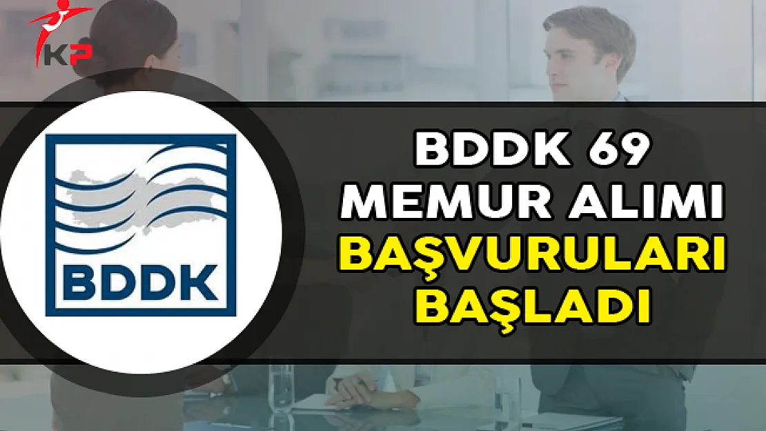 BDDK 69 Memur Alımı Başvuruları Başladı