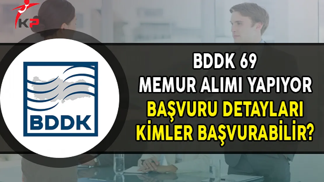 BDDK 69 Memur Alımı Yapıyor (Başvuru Detayları)