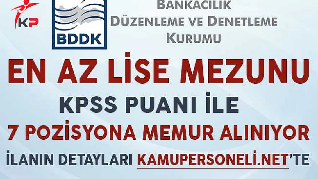 BDDK 7 Pozisyonu İçin KPSS Puanı İle En Az Lise Mezunu Personel Alıyor
