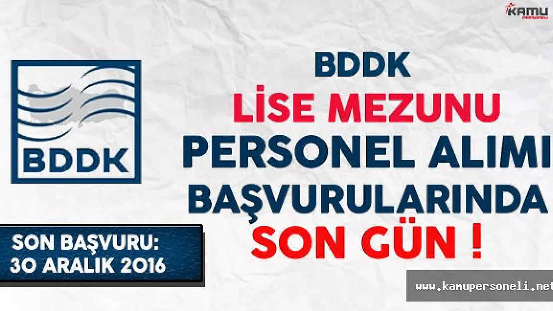BDDK Lise Mezunu Personel Alımı Başvurularında Son Gün !