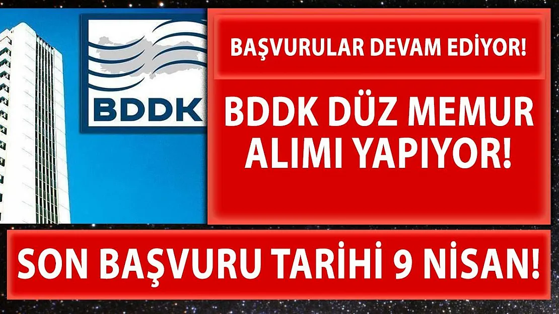 BDDK memur alımı sona eriyor! BDKK memur alımı 9 Nisan'da son!